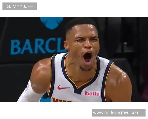 威少对掘金展现全能表现首发替补双双贡献高分助攻引发热议